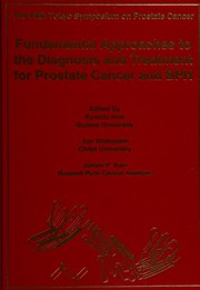Cover of: Fundamental approaches to the diagnosis & treatment for prostate cancer and BPH: proceedings of the Fifth Tokyo Symposium on Prostate Cancer, December 16-17, 1993, Keidanren-Kaikan, Tokyo, Japan