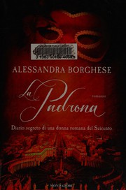 Cover of: La padrona: diario segreto di una donna romana dei Seicento : romanzo