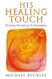 Cover of: His Healing Touch by Michael Buckley