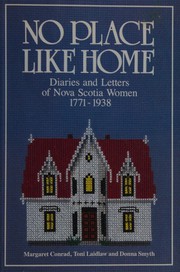 Cover of: No place like home: diaries and letters of Nova Scotia women, 1771-1938