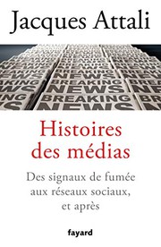 Cover of: Histoires des médias: Des signaux de fumée aux réseaux sociaux, et bien après