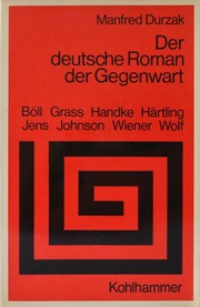 Cover of: Der deutsche Roman der Gegenwart: Entwicklungsvoraussetzungen und Tendenzen; Heinrich Böll, Günter Grass, Uwe Johnson, Christa Wolf, Hermann Kant