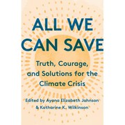 All We Can Save by Ayana Elizabeth Johnson, Sherri Mitchell, Catherine Pierce, Kate Marvel, Adrienne Maree Brown