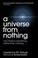 Cover of: A Universe from Nothing
