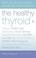 Cover of: The Healthy Thyroid
