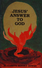 Cover of: Jesus' answer to God by Elizabeth Boyden Howes