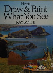 Cover of: How to Draw and Paint What You See by Ray Smith