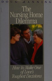 Cover of: The nursing home dilemma: how to make one of love's toughest decisions
