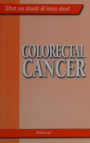 Cover of: What We Should All Know About Colorectal Cancer