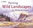 Cover of: Painting Wild Landscapes in Watercolour