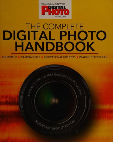 Complete Digital Photo Handbook by Digital Photo Magazine Staff, Practical Photography Magazine Staff, Philip Andrews