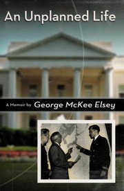 An Unplanned Life by George M. Elsey, George McKee Elsey