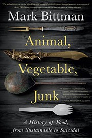 Cover of: Animal, Vegetable, Junk by Mark Bittman