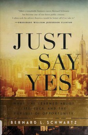 Just Say Yes by Bernard L. Schwartz