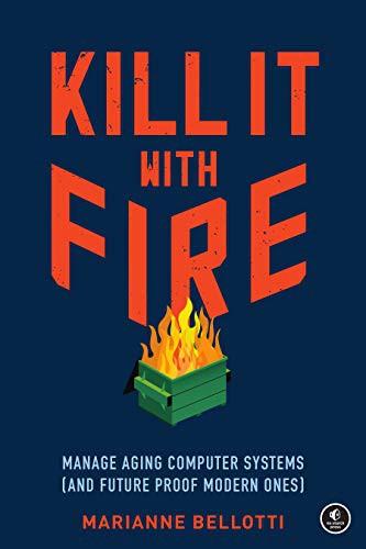 Kill It with Fire by Marianne Bellotti