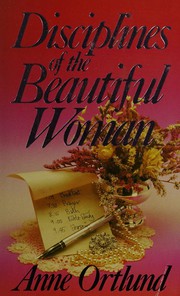 Cover of: Diciplines of the Beautiful Woman by Anne Ortlund