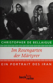 Cover of: Im Rosengarten der Märtyrer by Christopher De Bellaigue