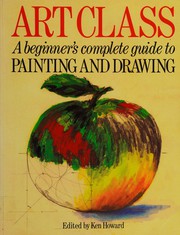 Cover of: Art Class: Beginner's Complete Guide to Painting and Drawing