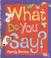 Cover of: What Do You Say?