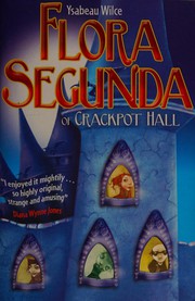 Cover of: Flora Segunda of Crackpot Hall by Ysabeau S. Wilce