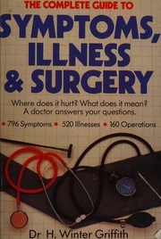Cover of: The complete guide to symptoms, illness & surgery: where does it hurt? what does it mean? : a doctor answers your questions