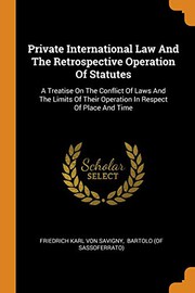 Cover of: Private International Law and the Retrospective Operation of Statutes: A Treatise on the Conflict of Laws and the Limits of Their Operation in Respect of Place and Time