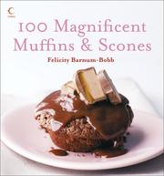 100 Magnificent Muffins & Scones by Felicity Barnum-Bobb