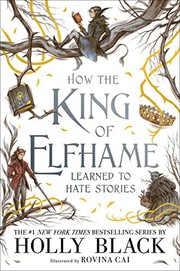 Cover of: How the King of Elfhame Learned to Hate Stories by Holly Black