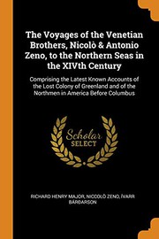 Cover of: The Voyages of the Venetian Brothers, Nicolò & Antonio Zeno, to the Northern Seas in the XIVth Century by Richard Henry Major, Niccolò Zeno, Ívarr Bárðarson
