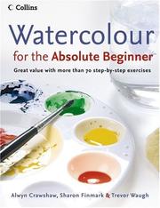 Cover of: Watercolour for the Absolute Beginner by Alwyn Crawshaw, Sharon Finmark, Trevor Waugh