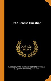 Cover of: The Jewish Question by Gaebelein, Arno Clemens, C. I. Scofield