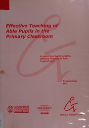 Cover of: Effective teaching of able pupils in the primary classroom: a report from the Oxfordshire Effective Teachers of Able Pupils Project