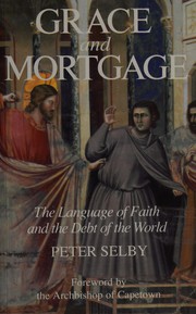 Cover of: Grace and mortgage: the language of faith and the debt of the world