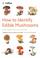 Cover of: How to Identify Edible Mushrooms