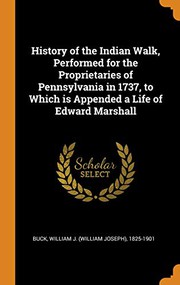 Cover of: History of the Indian Walk, Performed for the Proprietaries of Pennsylvania in 1737, to Which Is Appended a Life of Edward Marshall