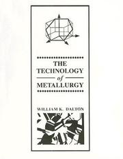 Cover of: The technology of metallurgy | William K. Dalton