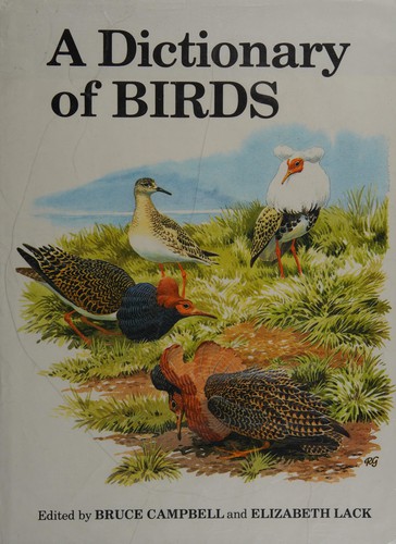 A dictionary of birds by edited by Bruce Campbell and Elizabeth Lack.