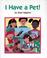 Cover of: I have a pet!