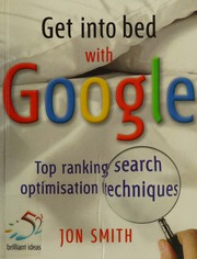 Cover of: Get into bed with Google by Jon Smith