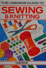 Cover of: The Usborne Guide to Sewing and Knitting (Usborne Guides) by 