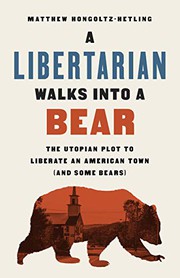 Cover of: A Libertarian Walks Into a Bear by Matthew Hongoltz-Hetling