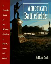 Cover of: American battlefields: a complete guide to the historic conflicts in words, maps, and photos