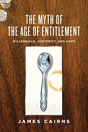 Myth of the Age of Entitlement by James Cairns