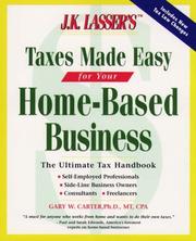 Cover of: J.K. Lasser's taxes made easy for your home-based business by Gary W. Carter
