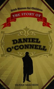 The story of Daniel O'Connell by Ultan Macken