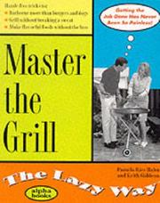 Cover of: Master the Grill the Lazy Way (The Lazy Way) by Pamela Hahn, Pamela Rice Hahn