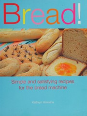 Cover of: Bread!: simple and satisfying recipes for the bread machine