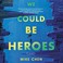 Cover of: We Could Be Heroes