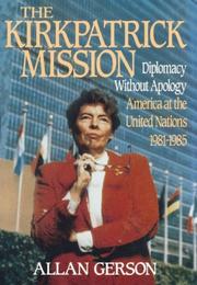 Cover of: The Kirkpatrick mission: diplomacy without apology : America at the United Nations, 1981-1985