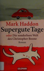Cover of: Supergute Tage oder die sonderbare Welt des Christopher Boone by Mark Haddon
